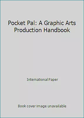 Pocket Pal: A Graphic Arts Production Handbook by International Paper