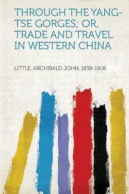 Through the YangTse Gorges Or, Trade and Travel in