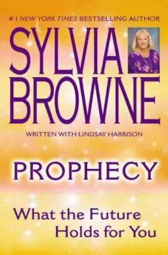Prophecy : What the Future Holds For You by Browne, Sylvia; Harrison, Lindsay