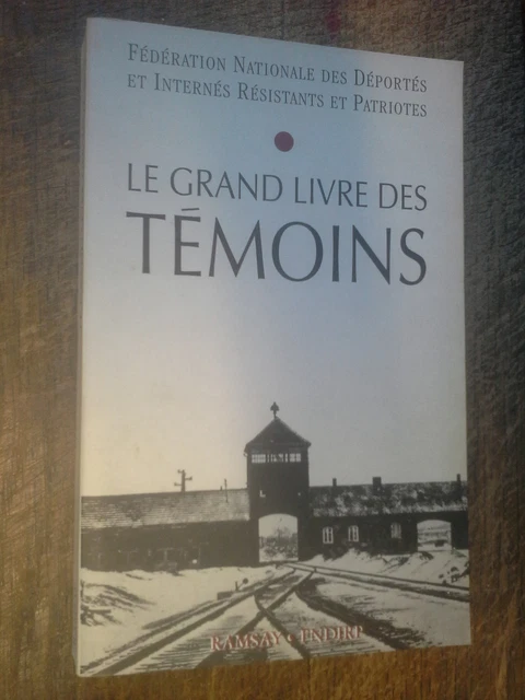 Le grand livre des témoins Fédération nationale des déportés et internés résista