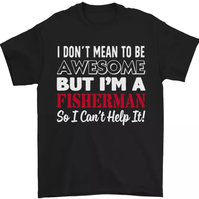 I Don't Mean to Be I'm a Fisherman Fishing Mens T-Shirt 100% Cotton