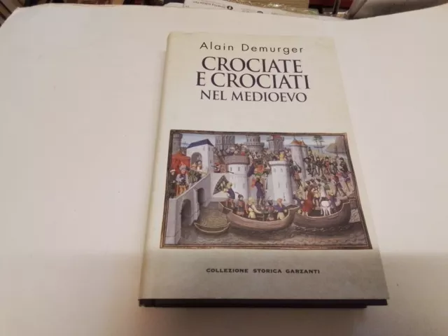 ALAIN DEMURGER - CROCIATE E CROCIATI NEL MEDIOEVO, Garzanti, 4s23