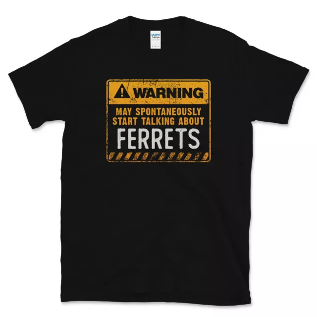 Warning May Spontaneously Start Talking About Ferrets T-Shirt