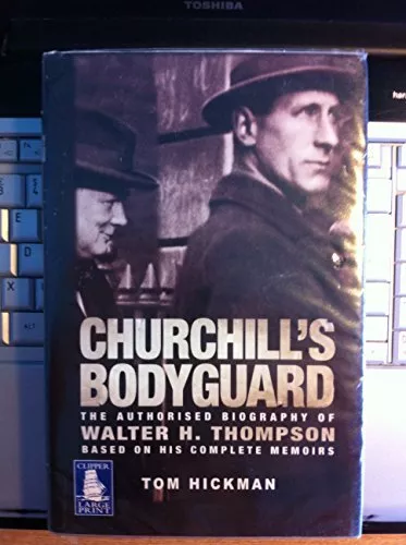 CHURCHILLS BODYGUARD : The Authorised Biography Of Walter H. Thompson, based on