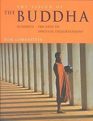The Vision of the Buddha: Buddhism - The Path to Spiritual Enlightenment, Lowens