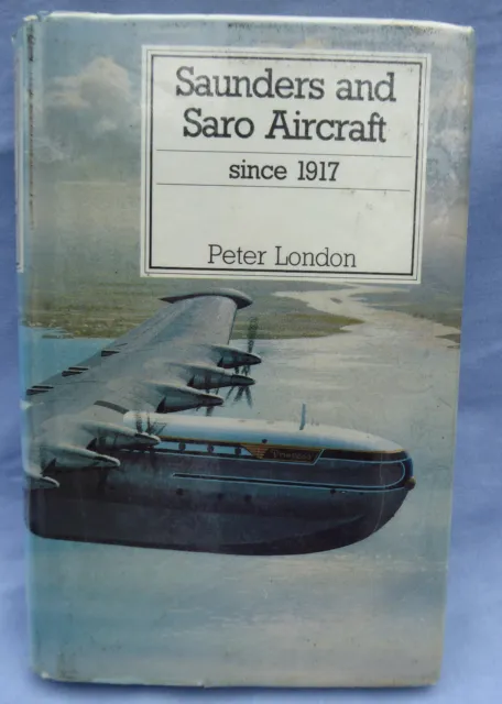 Saunders and Saro Aircraft since 1917 (Putnum) by Peter London