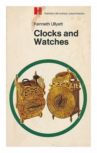 Clocks and Watches (All Colour Paperbacks S.)-Kenneth Ullyett, Martin Battersby