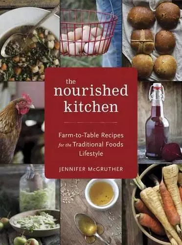 The Nourished Kitchen: Farm-to-table Recipes for the Traditional Foods Lifestyle