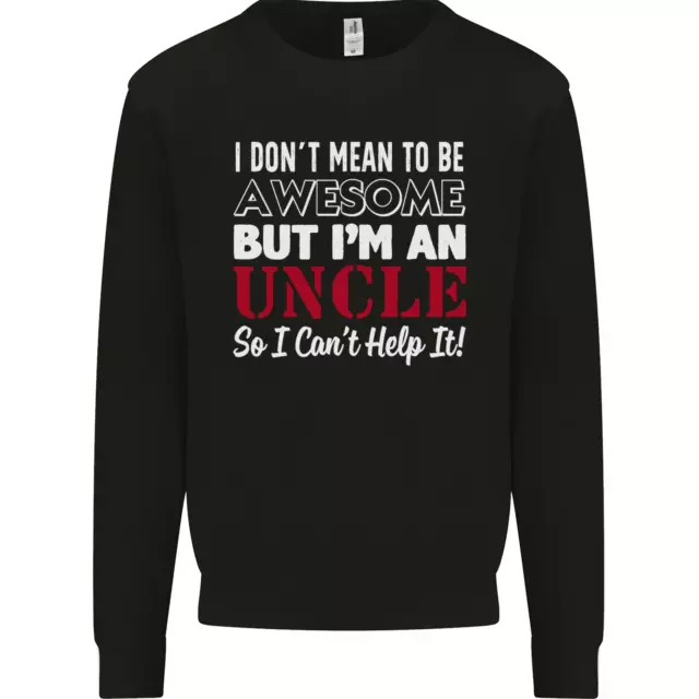 I Dont Mean to Be but Im an Uncles Day Mens Sweatshirt Jumper