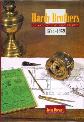 Hardy Brothers: The Masters, the Men and Their Reels, 1873-1939
