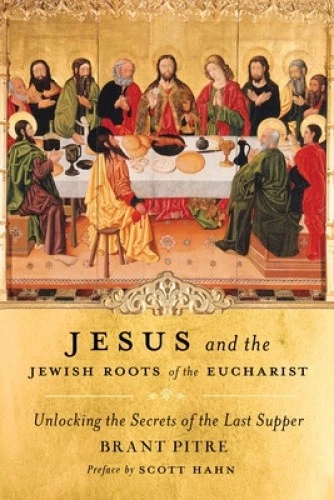 JESUS AND THE Jewish Roots of the Eucharist: Unlocking the Secrets of ...