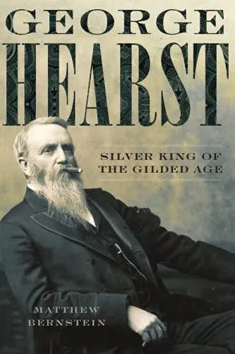 George Hearst: Silver King of the Gilded Age [Paperback] Matthew Bernstein (auth
