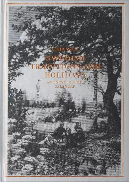 Swedish Traditions and Holidays: Encyclopedic calendar by Tora Wall Hardcover Bo