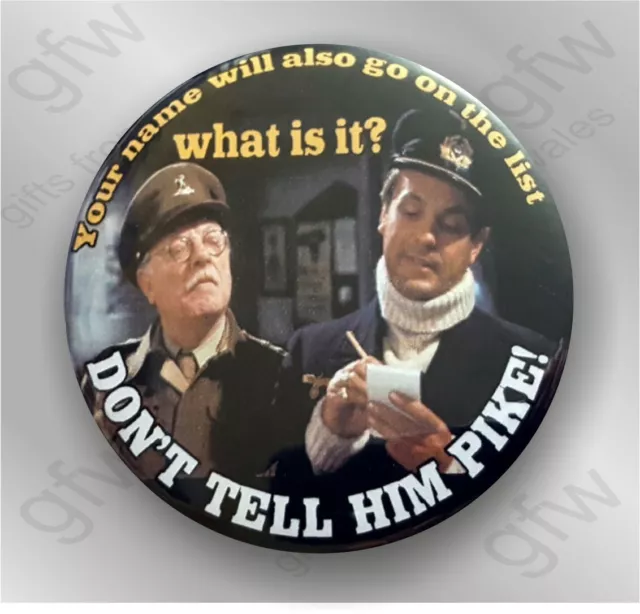 Don't tell him Pike - Dads Army - Large Button Badge - 58mm diam