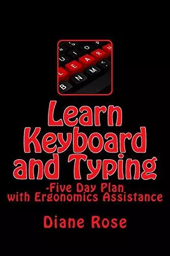 Learn Keyboard and Typing: Five-Day Plan with Ergonomics Assistance. Rose<|