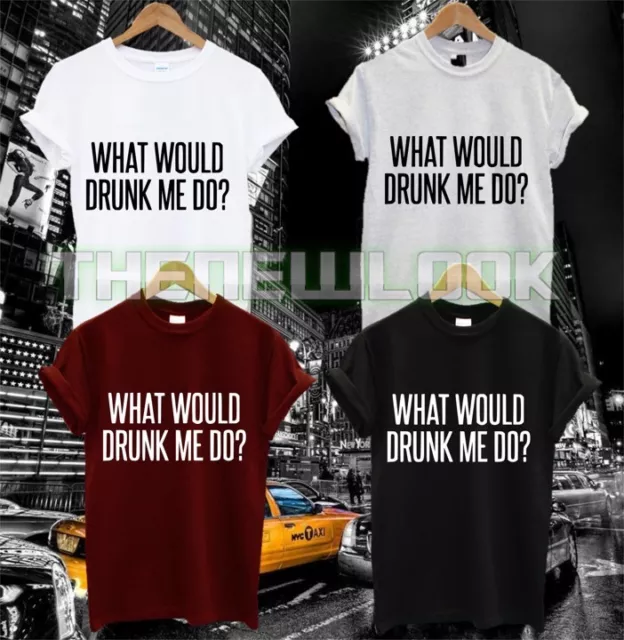 What Would Drunk Me Do T Shirt Fashion Quote Hipster  Tumblr Swag Dope Hipster