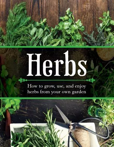 Herbs: How to Grow, Use, and Enjoy Herbs from Your Own Garden - Paperback - GOOD
