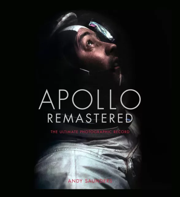 Apollo Remastered: The Ultimate Photographic Record Andy Saunders