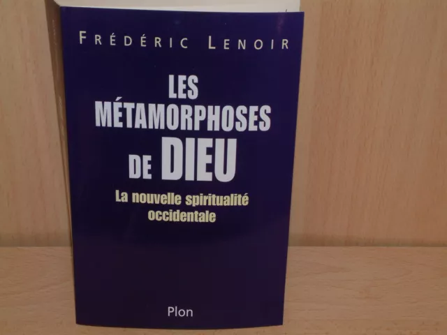 Les métamorphoses de Dieu. Frédéric Lenoir La nouvelle spiritualité occidentale