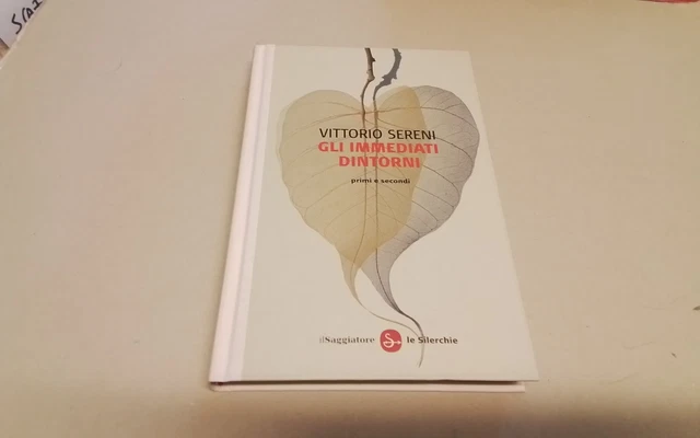 SERENI -GLI IMMEDIATI DINTORNI,PRIMI E SECONDI -IL SAGGIATORE, 2013, 17gn26 SERENI -GLI IMMEDIATI DINTORNI,PRIMI E SECONDI -IL SAGGIATORE, 2013, 17gn26
