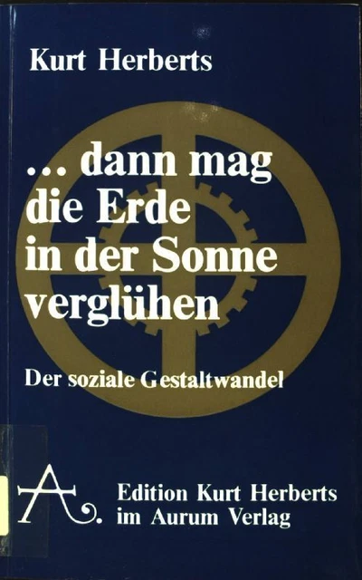... Dann mag die Erde in der Sonne verglühen : Welten-Geist und Menschen-Schicks