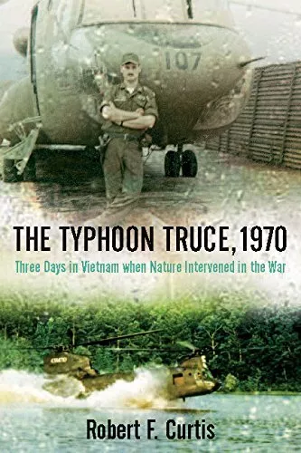 The Typhoon Truce, 1970: Three Days in Vietnam when Nature