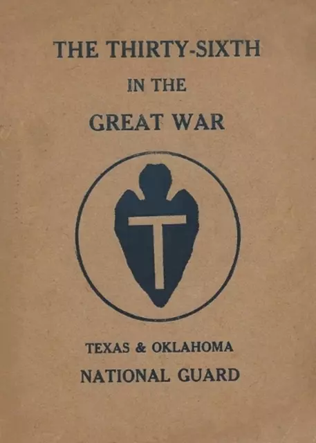 The Thirty-Sixth Infantry Division In The Great War Unit History: A WW1 36th Div