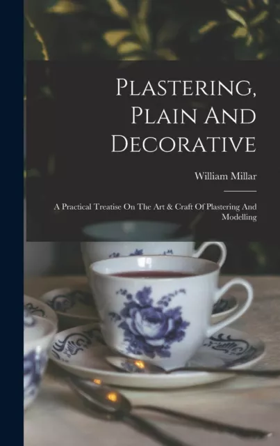 William Millar Plastering, Plain And Decorative (Relié)