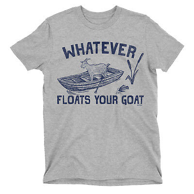 WHATEVER FLOATS YOUR GOAT Mens Funny ORGANIC T-Shirt Animal Humour Slogan Gift