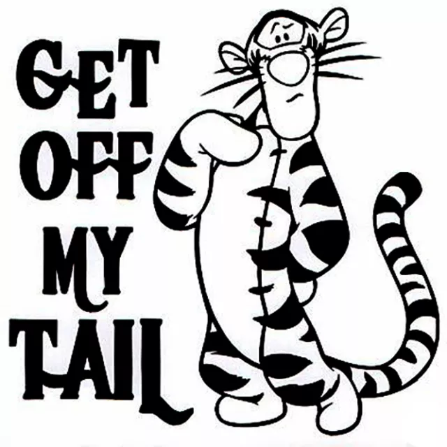 Tigger GET OFF MY TAIL Car Vinyl Decal Your Color Choice Sticker BACK OFF!