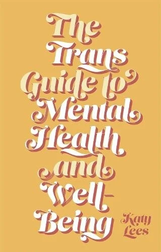 The Trans Guide to Mental Health and Well-Being by Katy Lees  NEW Book