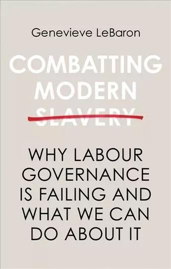 Combatting Modern Slavery : Why Labour Governance Is Failing and What We Can ...