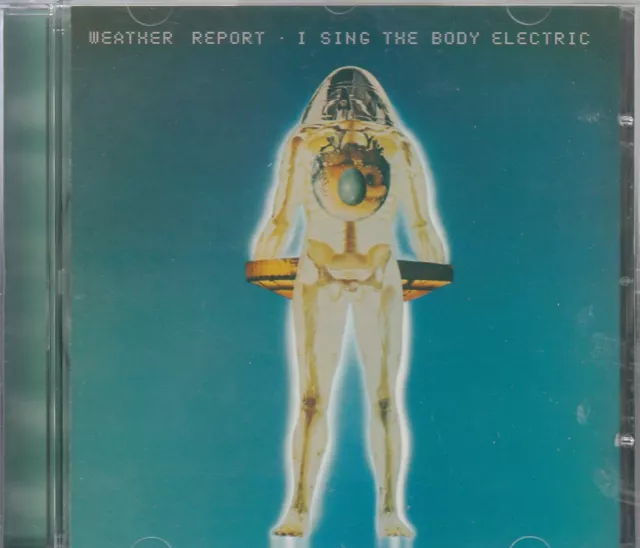 WEATHER REPORT "I Sing The Body Electric" CD-Album