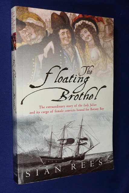 THE FLOATING BROTHEL Sian Rees BOOK Women Convicts Australian History £ ...