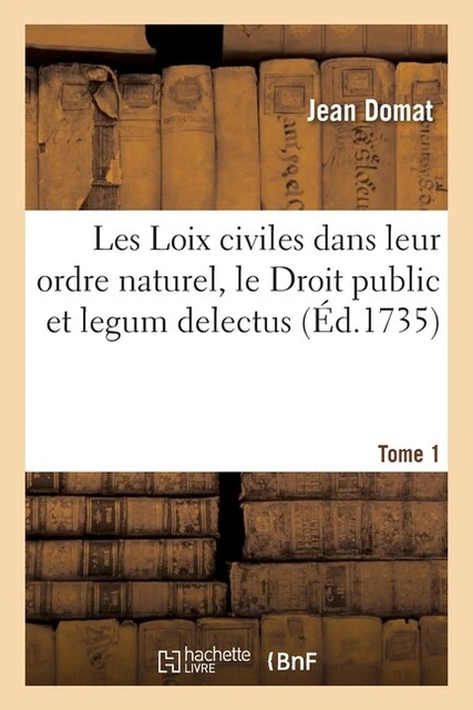 Les Loix Civiles Dans Leur Ordre Naturel, Le Droit Public Et Legum Delectus...