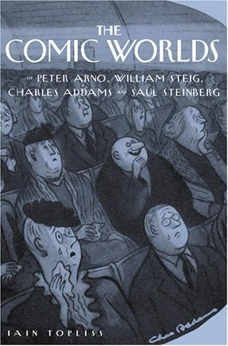 THE COMIC WORLDS OF PETER ARNO, WILLIAM STEIG, CHARLES By Iain Topliss