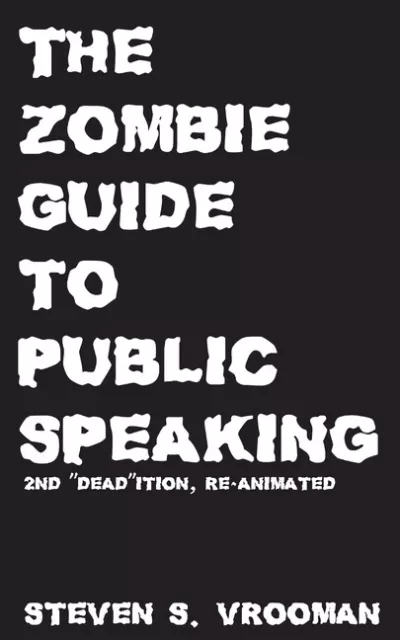 The Zombie Guide To Public Speaking: 2Nd Deadition