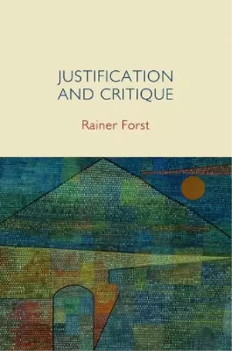 Rainer Forst Justification and Critique (Hardback)