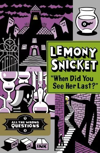 "when Did You See Her Last?" (All the Wrong Questions),Lemony  .