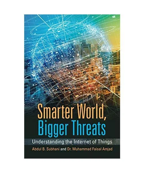 SMARTER WORLD, BIGGER Threats: Understanding the Internet of Things ...