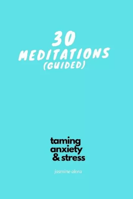 30 geführte Meditationen: Teil der Zähmung Angst & Stress Serie von Jasmine Alo