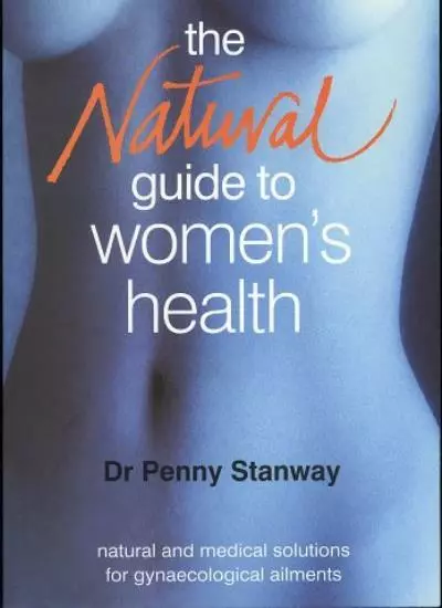 The Natural Guide to Women's Health: Combining Natural and Medical Cures for Wo