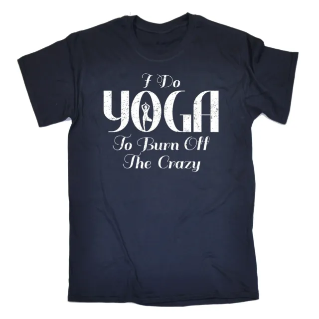 I Do Yoga To Burn Crazy T-SHIRT Fitness Gym Pilates Bikram Gift birthday funny