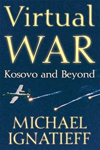 Virtual War: Kosovo and Beyond, Ignatieff, Michael