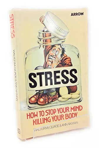 Stress: How to Stop Your Mind Killing Your Body-Walter McQuade, Ann Aikman