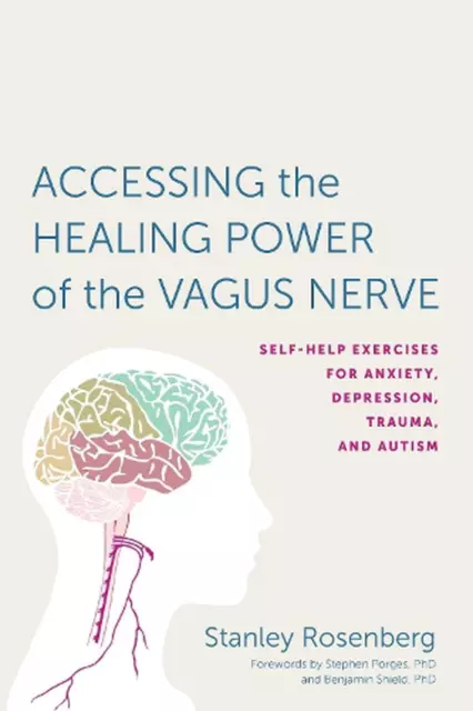 Accessing the Healing Power of the Vagus Nerve: Self-Help Exercises for Anxiety,