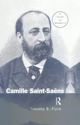 Camille Saint-Saens: A Guide to Research (Routl, Flynn Hardcover..