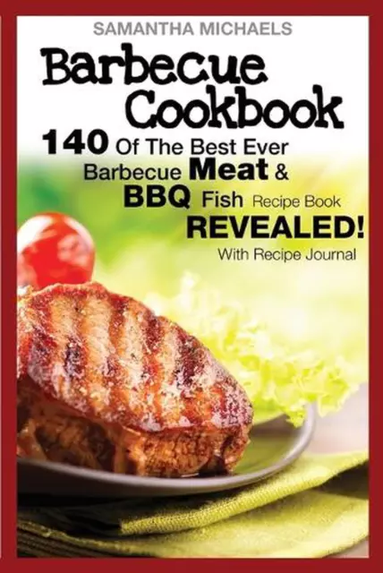 Barbecue Bookbook: 140 of the Best Ever Barbecue Meat & BBQ Fish Recipes Book...