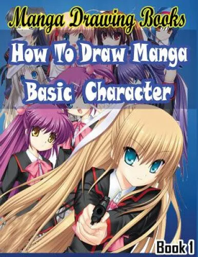 Manga Drawing Books: How to Draw Manga Characters Book 1: Learn Japanese Manga