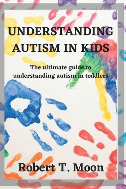 UNDERSTANDING AUTISM IN Kids: The ultimate guide to understanding ...
